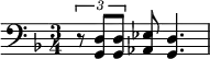 \relative c { \clef bass \time 3/4 \key d \minor \times 2/3 { r8 <d g,> <d g,> } <ees aes,> <d g,>4. }