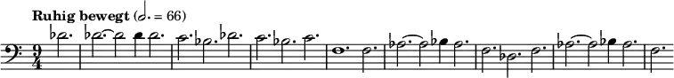 \relative c' { \clef bass \time 9/4 \tempo "Ruhig bewegt" 2. = 66 \partial 4*3 des2. des~ des2 des4 des2. c bes des c bes c f,1. f2. aes~ aes2 bes4 aes2. f des f aes~ aes2 bes4 aes2. f }