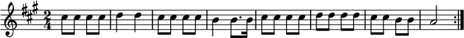 \relative c''{
\key a \major \time 2/4
\repeat volta 2
{
cis8 cis cis cis |%1
d4 d |%2
cis8 cis cis cis |%3
b4 b8. b16 |%4
cis8 cis cis cis |%5
d8 d d d |%6
cis8 cis b b |%7
a2 |%8
}
}